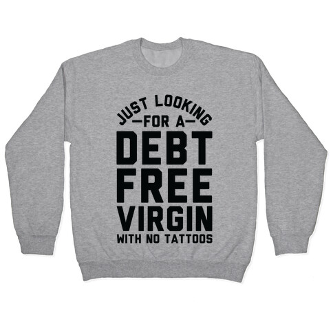 Just Looking for a Debt Free Virgin with No Tattoos Pullover