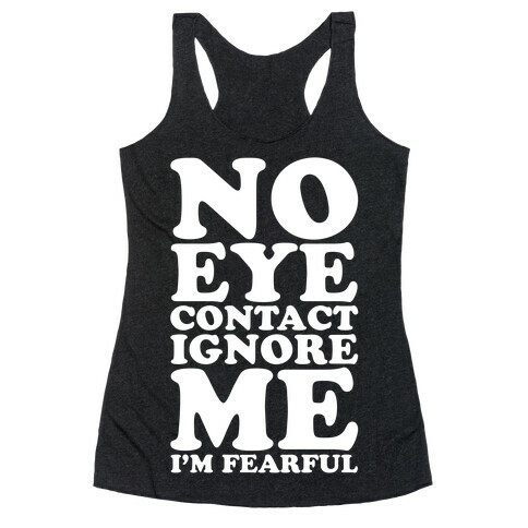No Eye Contact Ignore Me I'm Fearful Racerback Tank Top