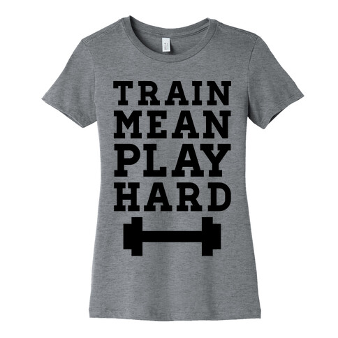 Train Mean Play Hard Womens T-Shirt