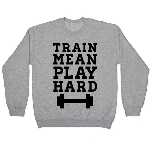 Train Mean Play Hard Pullover