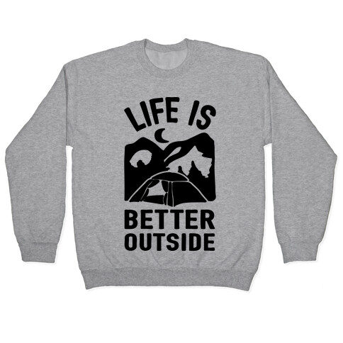 Life Is Better Outside Camping Pullover
