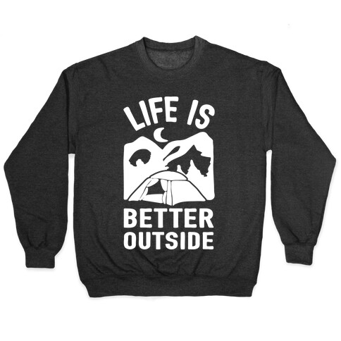 Life Is Better Outside Camping Pullover