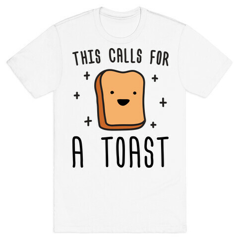 This Calls For A Toast T-Shirt