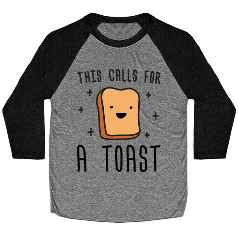 This Calls For A Toast Baseball Tee