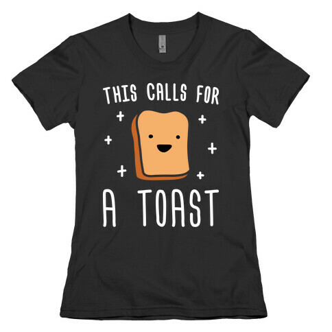 This Calls For A Toast Womens T-Shirt