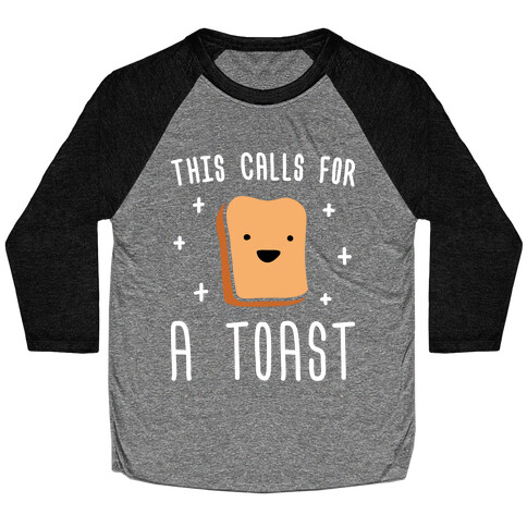 This Calls For A Toast Baseball Tee