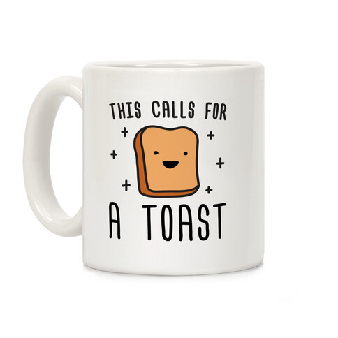 This Calls For A Toast Coffee Mug