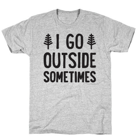 I Go Outside Sometimes T-Shirt