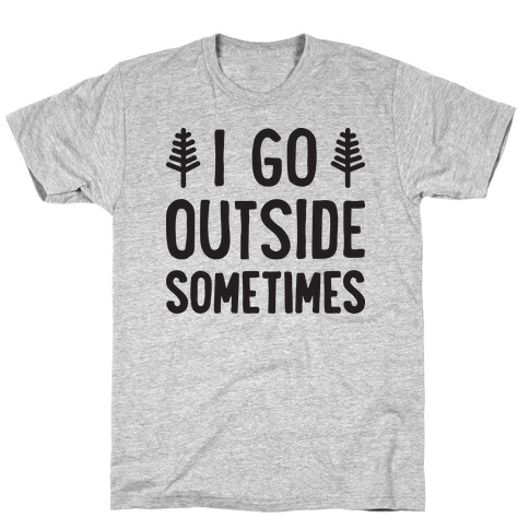 I Go Outside Sometimes T-Shirt