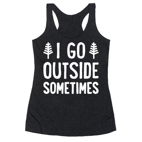 I Go Outside Sometimes Racerback Tank Top