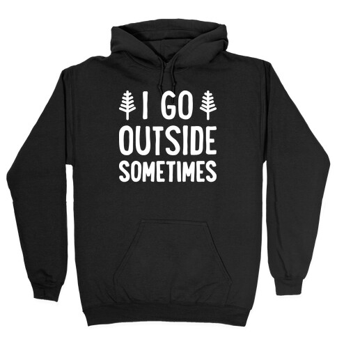 I Go Outside Sometimes Hooded Sweatshirt