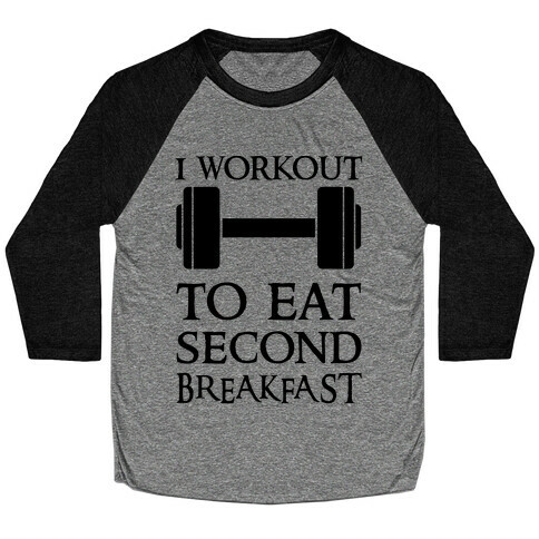 I Workout to Eat Second Breakfast Baseball Tee