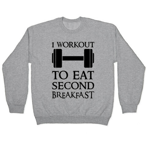 I Workout to Eat Second Breakfast Pullover