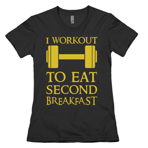 I Workout to Eat Second Breakfast Womens T-Shirt