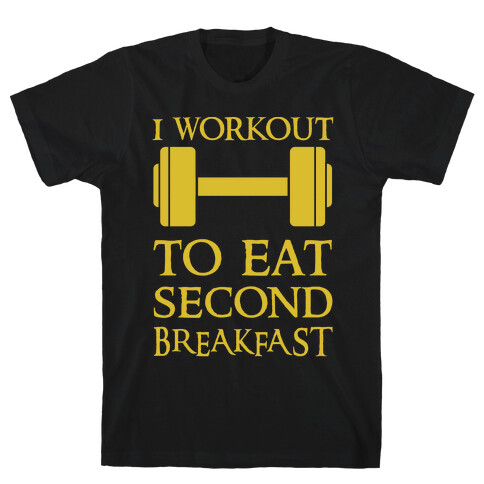 I Workout to Eat Second Breakfast T-Shirt