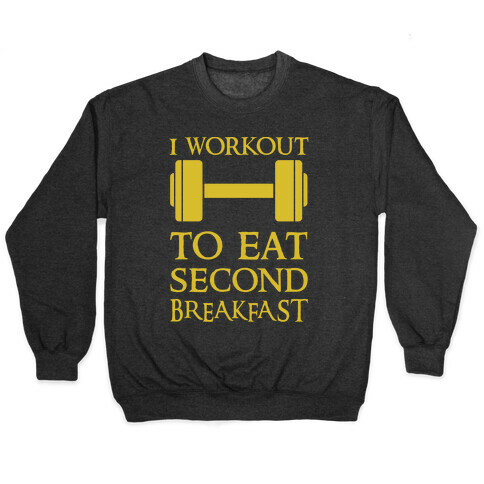 I Workout to Eat Second Breakfast Pullover