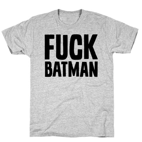 F*** Batman Parody T-Shirt