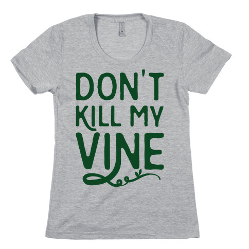 Don't Kill My Vine Parody Womens T-Shirt