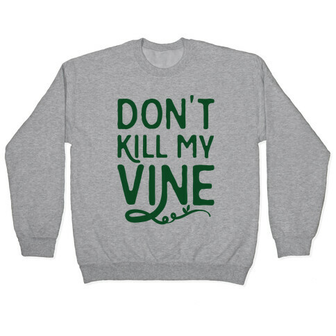 Don't Kill My Vine Parody Pullover