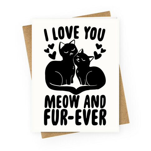 I Love You Meow and Fur-ever  Greeting Card