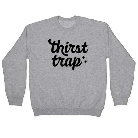 Thirst Trap Pullover