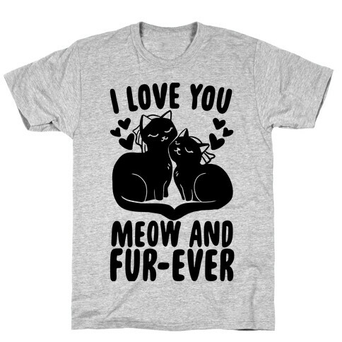 I Love You Meow and Furever - 2 Brides T-Shirt