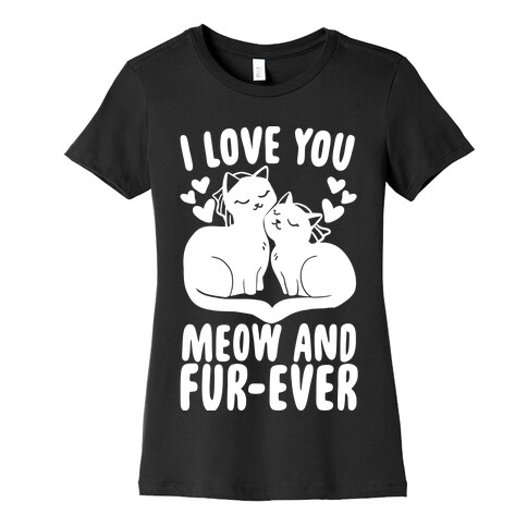 I Love You Meow and Furever - 2 Brides Womens T-Shirt