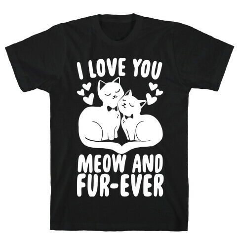 I Love You Meow and Furever - 2 Grooms  T-Shirt