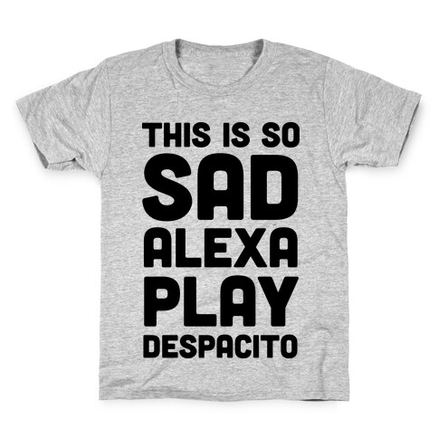 This Is So Sad Alexa Play Despacito Kids T-Shirt