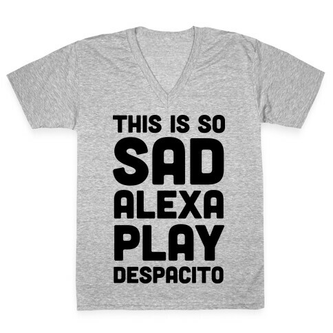 This Is So Sad Alexa Play Despacito V-Neck Tee Shirt