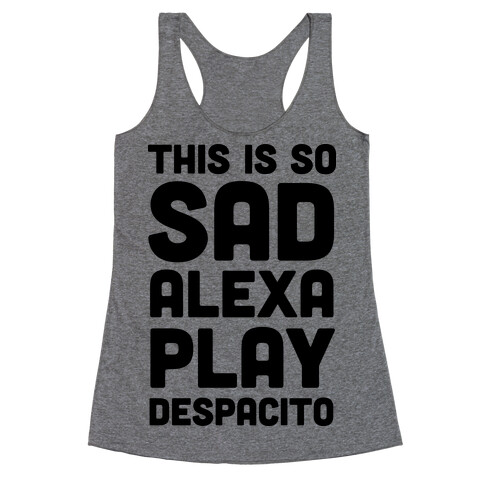 This Is So Sad Alexa Play Despacito Racerback Tank Top