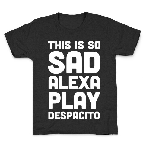 This Is So Sad Alexa Play Despacito Kids T-Shirt