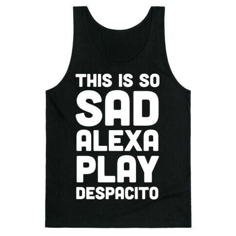 This Is So Sad Alexa Play Despacito Tank Top