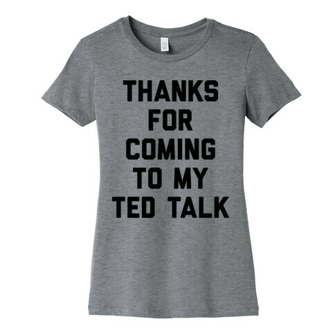 Thanks For Coming To My Ted Talk Womens T-Shirt