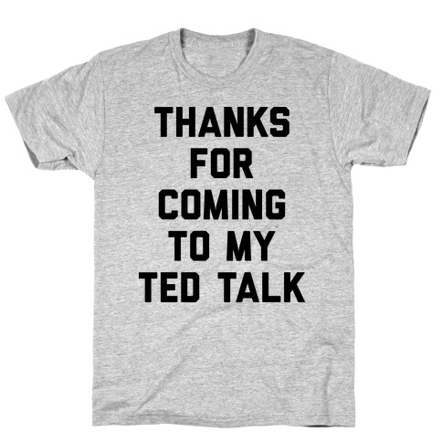 Thanks For Coming To My Ted Talk T-Shirt