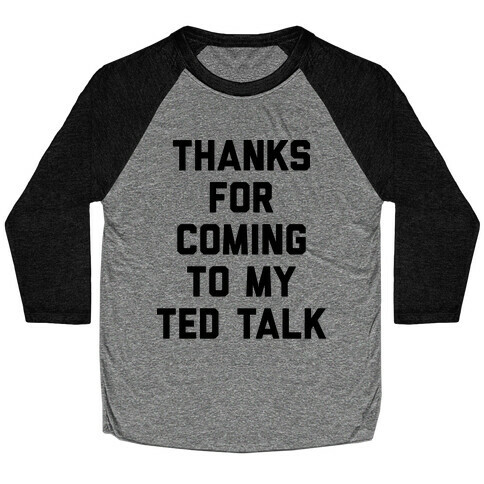 Thanks For Coming To My Ted Talk Baseball Tee