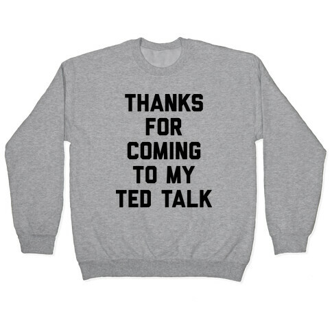 Thanks For Coming To My Ted Talk Pullover