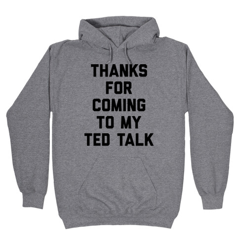 Thanks For Coming To My Ted Talk Hooded Sweatshirt