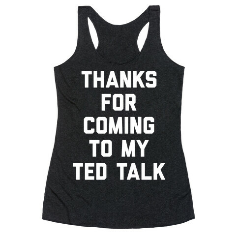 Thanks For Coming To My Ted Talk Racerback Tank Top