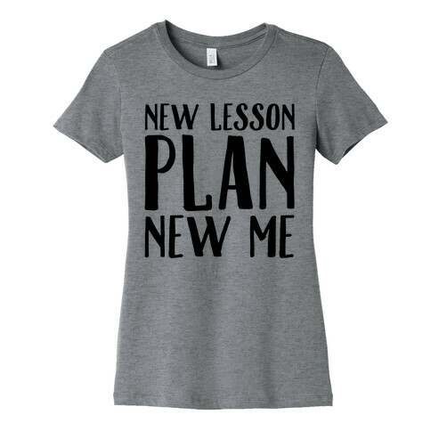 New Lesson Plan New Me Womens T-Shirt