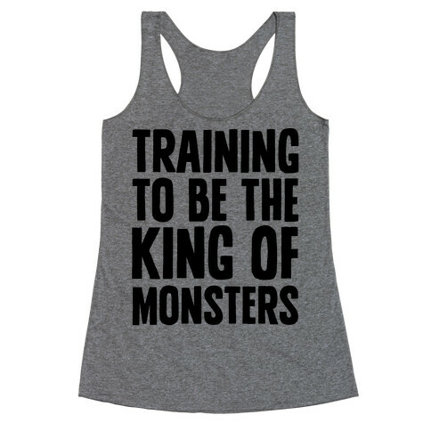 Training To Be The King of Monsters Parody Racerback Tank Top