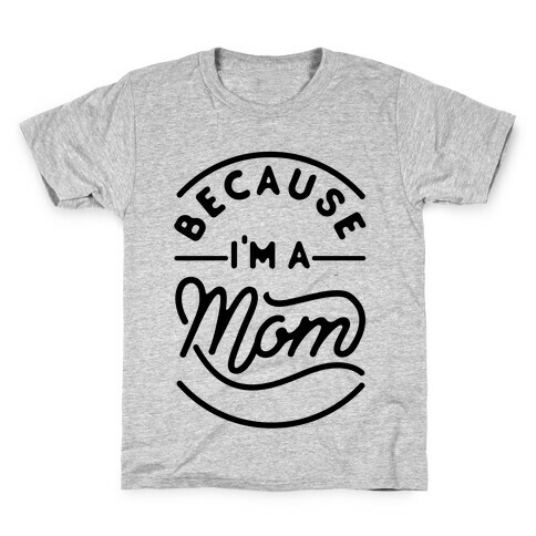 Because I'm a Mom Kids T-Shirt