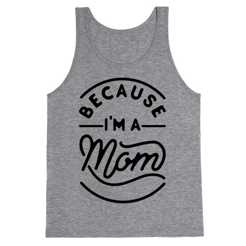 Because I'm a Mom Tank Top