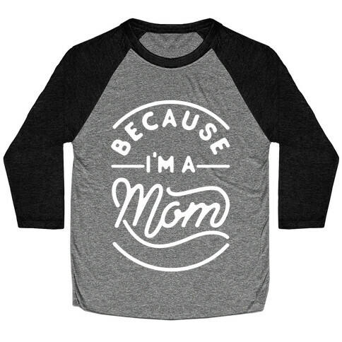 Because I'm a Mom Baseball Tee