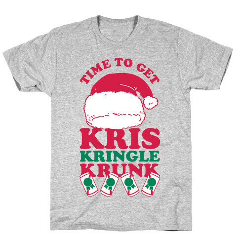 Time To Get Kris Kringle Krunk T-Shirt