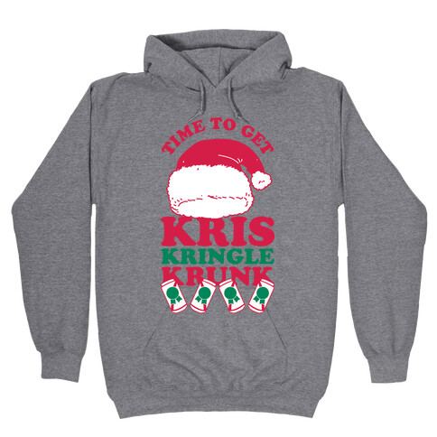 Time To Get Kris Kringle Krunk Hooded Sweatshirt