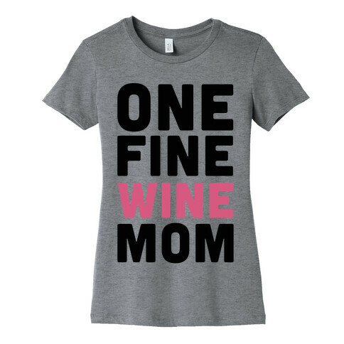 One Fine Wine Mom Womens T-Shirt