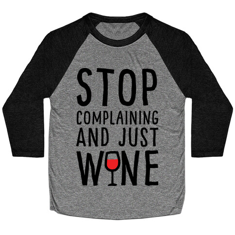 Stop Complaining And Just Wine Baseball Tee