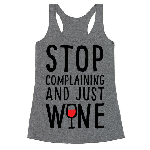 Stop Complaining And Just Wine Racerback Tank Top