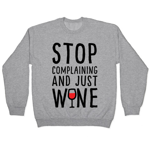 Stop Complaining And Just Wine Pullover